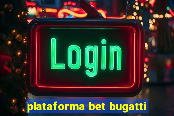 plataforma bet bugatti